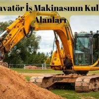 Ekskavatör İş Makinası Kullanım Alanları